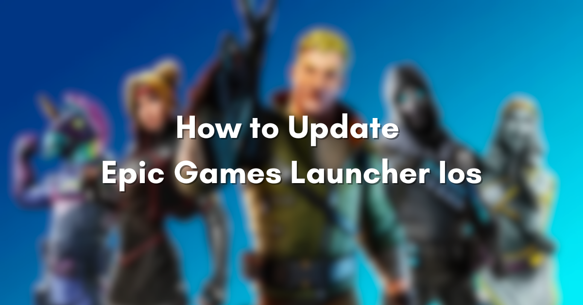 How to Update Epic Games Launcher Ios